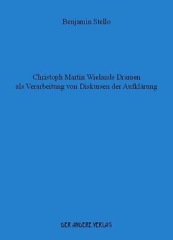 Christoph Martin Wielands Dramen als Verarbeitung von Diskursen der Aufklärung