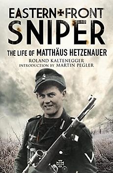Eastern Front Sniper: The Life of Matthäus Hetzenauer (Greenhill Sniper Library)