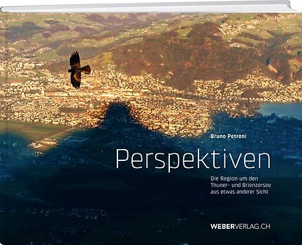 Perspektiven: Die Region um den Thuner- und Brienzersee aus etwas anderer Sicht