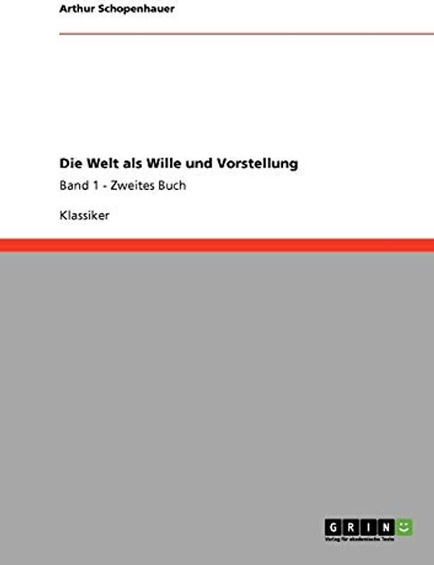 Die Welt als Wille und Vorstellung: Band 1 - Zweites Buch