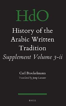 History of the Arabic Written Tradition Supplement Volume 3 - II