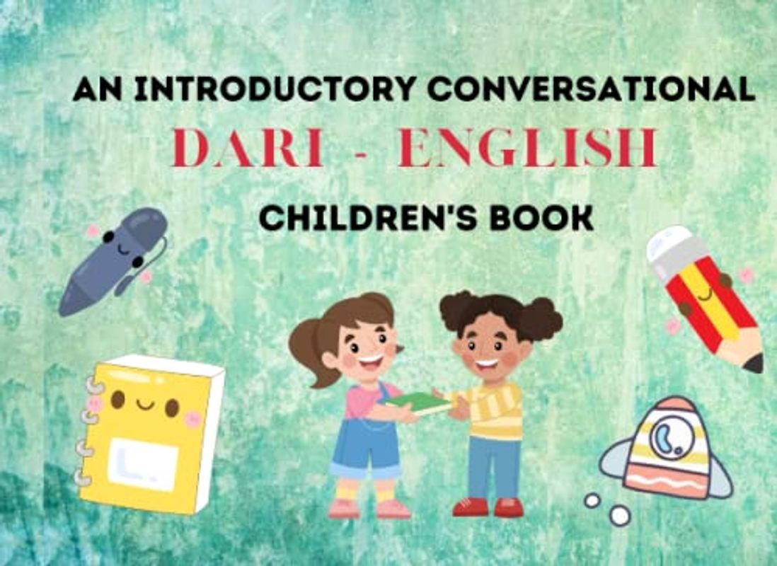 An Introductory Conversational Dari - English Children's Book: Dari Children's Book | A perfect introductory book for children to learn Dari with English translations and transliterations