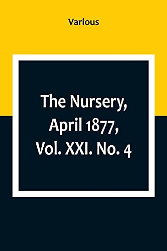 The Nursery, April 1877, Vol. XXI. No. 4