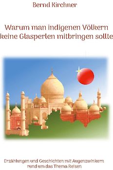 Warum man den indigenen Völkern keine Glasperlen mitbringen sollte