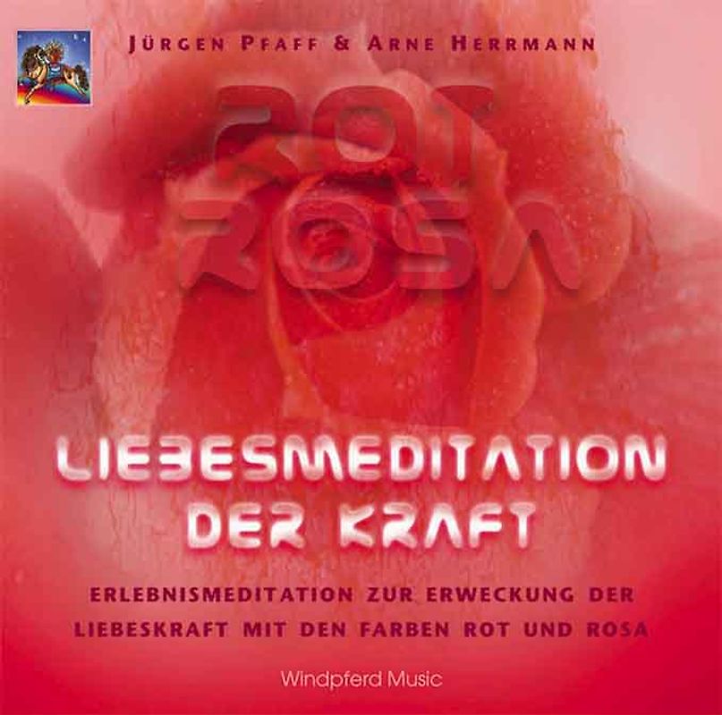 Rot Rosa - Liebesmeditation der Kraft. Erlebnismeditation zur Erweckung der Liebeskraft mit den Farben Rot und Rosa