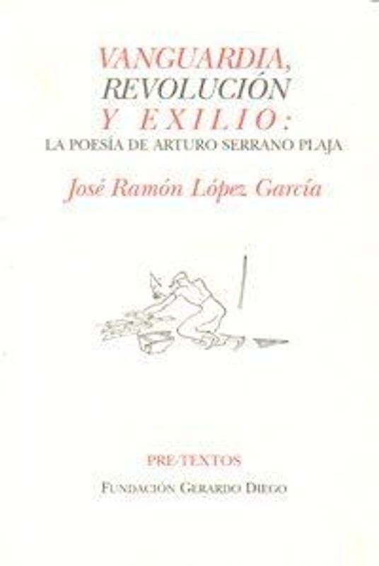Vanguardia, revolución y exilio : la poesía de Arturo Serrano Plaja