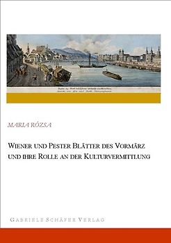 Wiener und Pester Blätter des Vormärz und ihre Rolle an der Kulturvermittlung