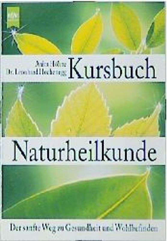 Kursbuch Naturheilkunde. Der sanfte Weg zu Gesundheit und Wohlbefinden