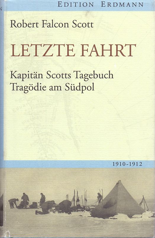 Letzte Fahrt: Kapitän Scotts Tagebuch - Tragödie am Südpol. 1910-1912 [Gebundene Ausgabe]