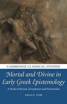 Mortal and Divine in Early Greek Epistemology: A Study of Hesiod, Xenophanes and Parmenides (Cambridge Classical Studies)