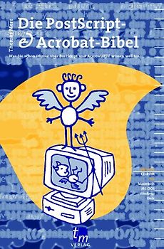 Die PostScript- und Acrobat-Bibel. Was Sie schon immer über PostScript und Acrobat/PDF wissen wollten