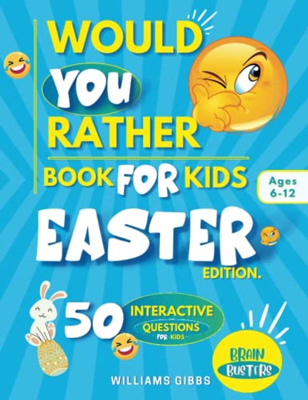 Would You Rather? Easter Edition: A Hilarious Easter Themed Interactive Questions and Answers Game Book For Kids (Boys and Girls); An Awesome Easter ... Gift for Kids. (Easter Basket Stuffers Books)