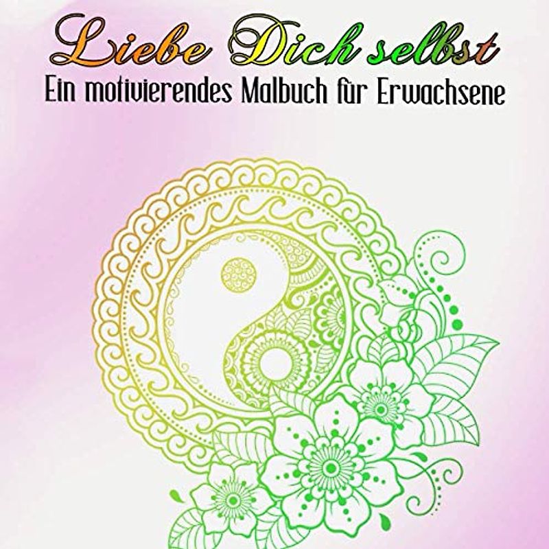 Liebe Dich selbst: Ein motivierendes Malbuch für Erwachsene