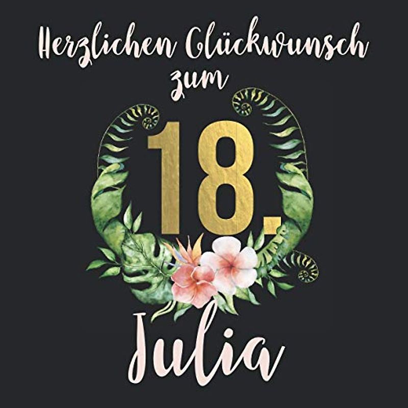 Herzlichen Glückwunsch zum 18. Julia: Das mit Namen personalisierte Fotoalbum I Erinnerungsalbum zum selbst Gestalten mit durchdachten Vorlagenseiten ... zum 18. Geburtstag für Tochter, Freundin etc.
