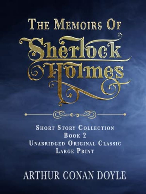 THE MEMOIRS OF SHERLOCK HOLMES: UNABRIDGED ORIGINAL CLASSIC - LARGE PRINT