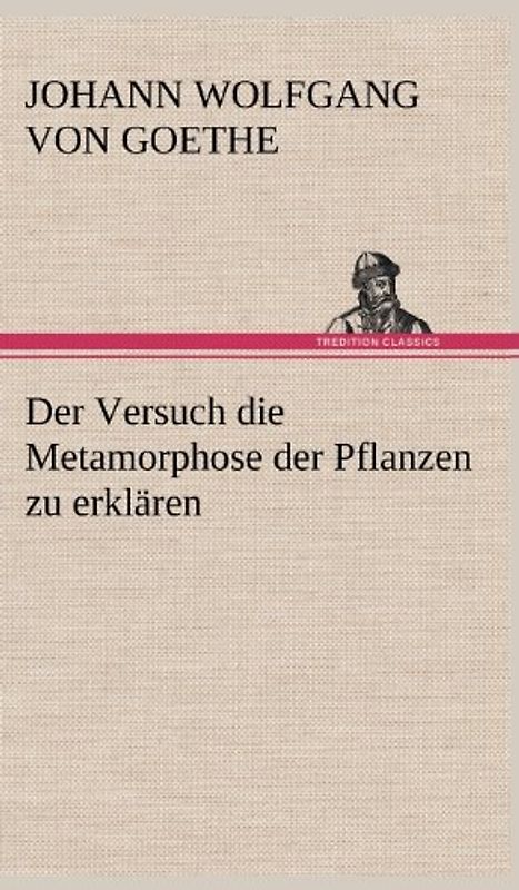 Der Versuch die Metamorphose der Pflanzen zu erklären