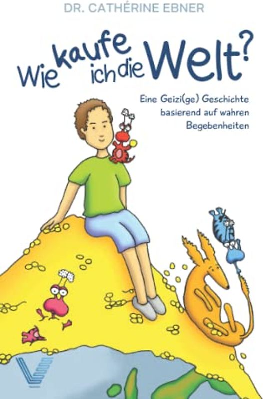 Wie kaufe ich die Welt?: Eine Geizi(ge) Geschichte basierend auf wahren Begebenheiten