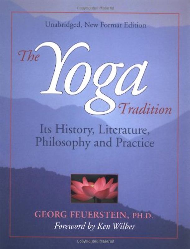 The Yoga Tradition: Its History, Literature, Philosophy and Practice - Georg Feuerstein