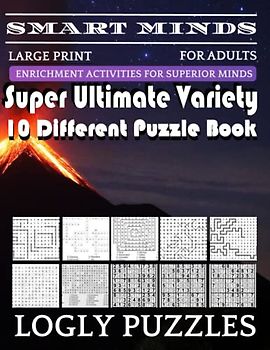 Smart Minds -Variety 10 Different Puzzle Book For Adults: Ultimate Variety Puzzles Large-Print Word Search, Word Maze .Word Spiral ,Word Angles, ... Crossword And Sudoku Easy , Medium And Hard