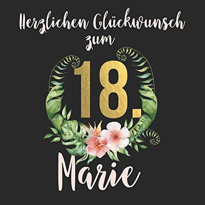 Herzlichen Glückwunsch zum 18. Marie: Das mit Vornamen Marie personalisierte Fotoalbum I Erinnerungsbuch I Eintragealbum mit durchdachten ... zum 18. Geburtstag für Tochter, Freundin etc.