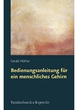 Bedienungsanleitung für ein menschliches Gehirn (Gerald Hüther)