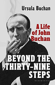 Beyond the Thirty-Nine Steps: A Life of John Buchan