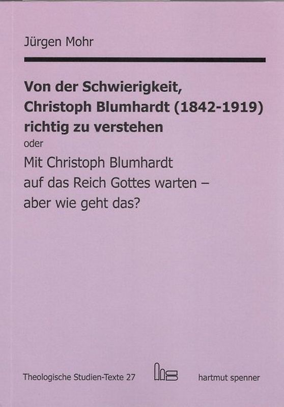 Von der Schwierigkeit, Christoph Blumhardt (1842-1919) richtig zur verstehen oder Mit Christoph Blumhardt auf das Reich Gottes warten - aber wie geht das?