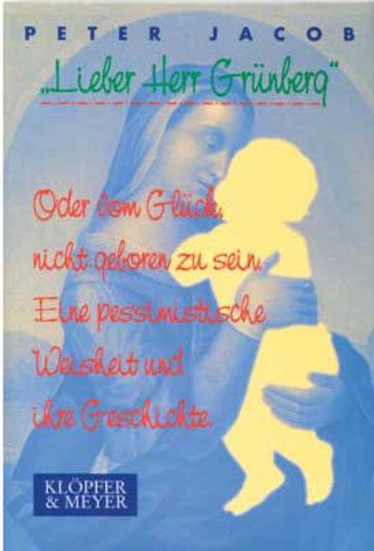 "Lieber Herr Grünberg".Oder vom Glück, nicht geboren zu sein.