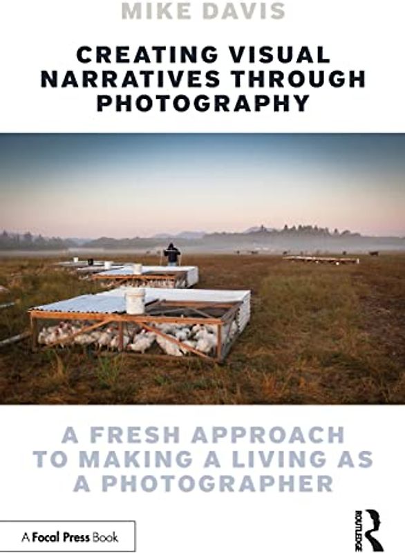 Creating Visual Narratives Through Photography: A Fresh Approach to Making a Living As a Photographer