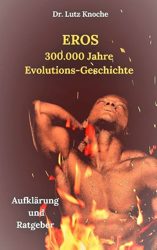 Eros- 300.000 Jahre Evolutions- Geschichte