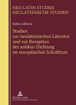 Studien zur neulateinischen Literatur und zur Rezeption der antiken Dichtung im europäischen Schrifttum