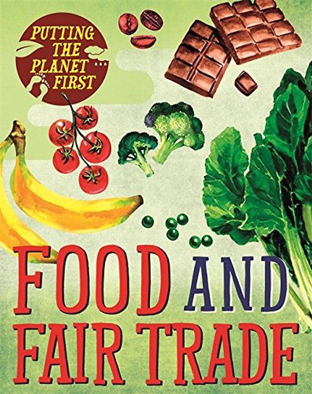 Food and Fair Trade (Putting the Planet First, Band 2)