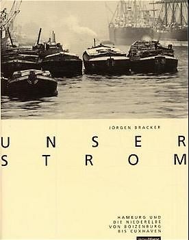 Unser Strom. Hamburg und die Niederelbe von Boizenburg bis Cuxhaven