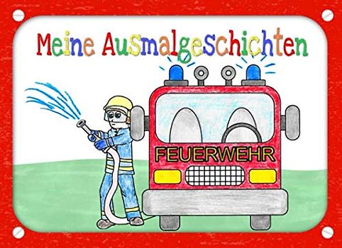 Meine Ausmalgeschichten Feuerwehr: Ausmalbilder für Kinder ab 3 Jahren