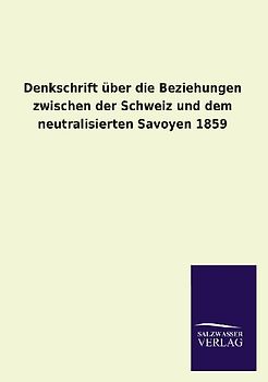 Denkschrift über die Beziehungen zwischen der Schweiz und dem neutralisierten Savoyen 1859