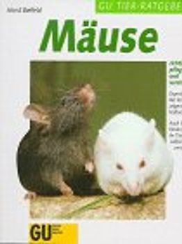 Mäuse richtig pflegen und verstehen. Experten-Rat für die artgerechte Haltung. Auch für Kinder, die ihr Tier selbst versorgen