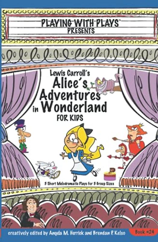 Lewis Carroll's Alice's Adventures in Wonderland for Kids: 3 Short Melodramatic Plays for 3 Group Sizes (Playing With Plays, Band 24)