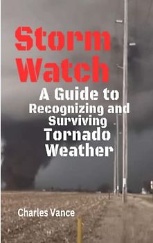 Storm Watch: A Guide to Recognizing and Surviving Tornado Weather