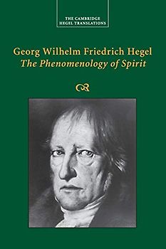 Georg Wilhelm Friedrich Hegel: The Phenomenology of Spirit (Cambridge Hegel Translations)
