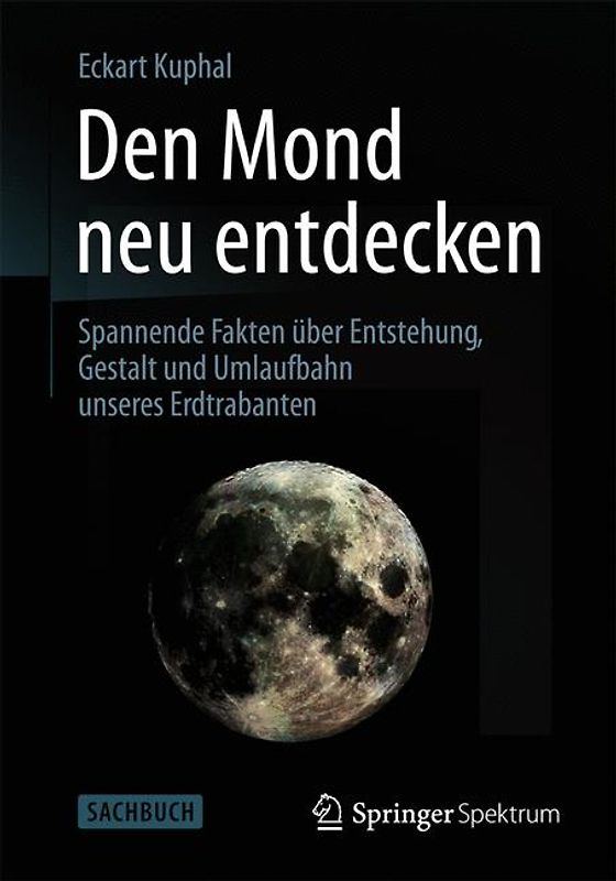 Den Mond neu entdecken. Spannende Fakten über Entstehung, Gestalt und Umlaufbahn unseres Erdtrabanten