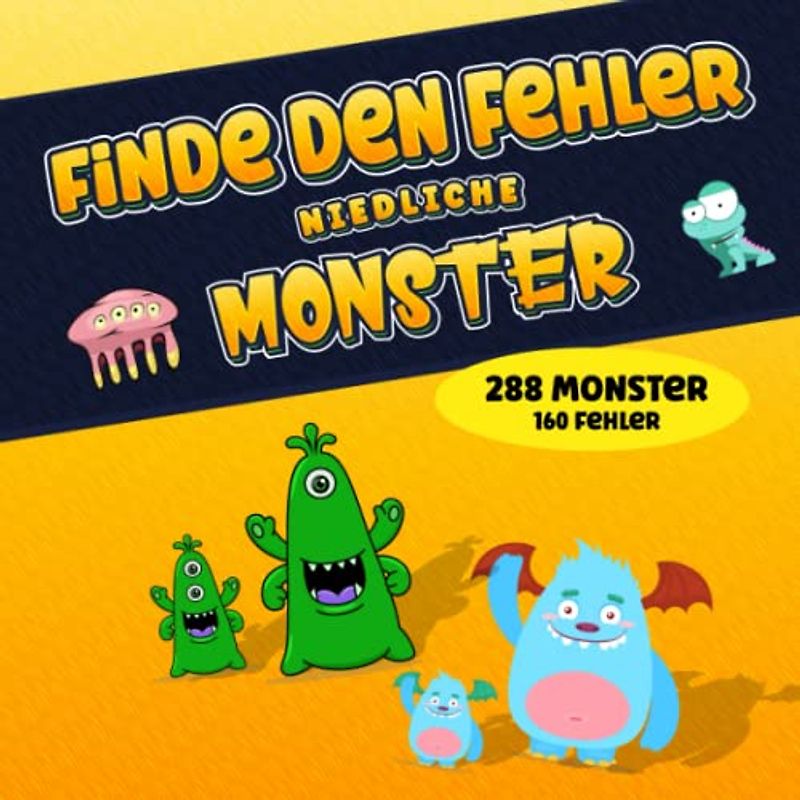 Finde den Fehler - Niedliche Monster: 32 Rätsel - 288 süße Monster - 160 Unterschiede - Kinder ab 6 Jahren
