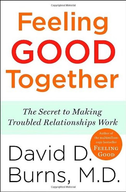 Feeling Good Together: The Secret to Making Troubled Relationships Work - Burns M.D., David D.