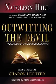 Outwitting the Devil: The Secrets to Freedom and Success: The Secret to Freedom and Success (Official Publication of the Napoleon Hill Foundation)
