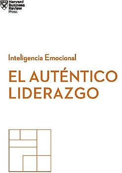 El Auténtico Liderazgo. Serie Inteligencia Emocional HBR (Authentic Leadership Spanish Edition)