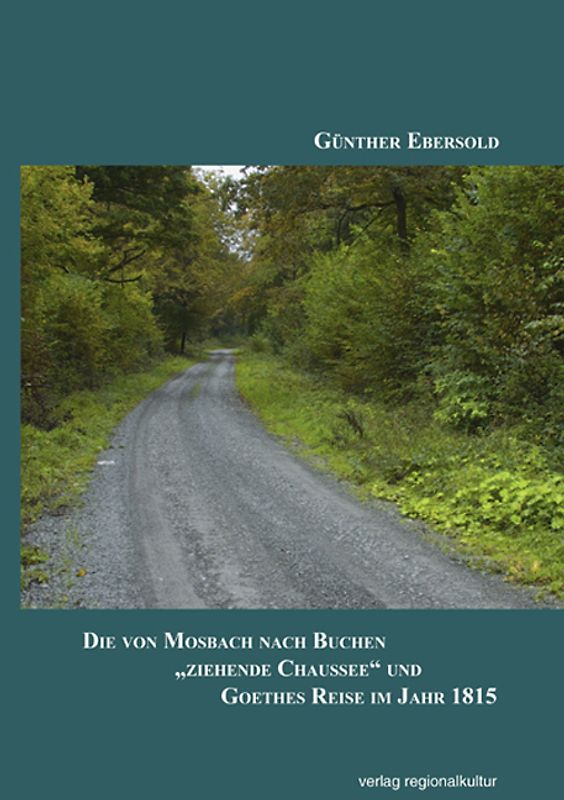 Die von Mosbach nach Buchen „ziehende Chaussee“ und Goethes Reise im Jahr 1815