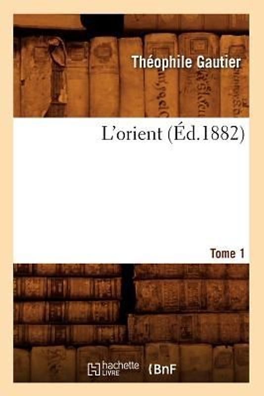 L'Orient. Tome 1 (Éd.1882)
