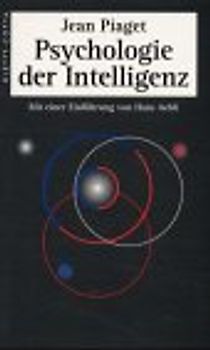 Psychologie der Intelligenz. (Das Wesen der Intelligenz. Die Intelligenz und die Sensomotorischen Funktionen. Die Entwicklung des Denkens)