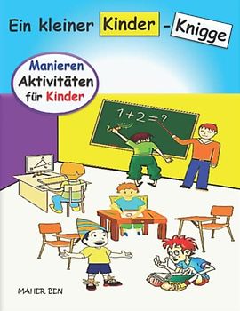 Ein kleiner Kinder-Knigge: Manieren-Aktivitäten für Kinder | Ein Kinderbuch über Manieren, Freundlichkeit und Empathie (Beschäftigungsbücher für Kinder, Band 1)