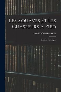 Les Zouaves Et Les Chasseurs À Pied