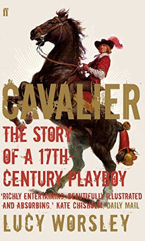 Cavalier: A Tale of Chivalry, Passion and Great Houses - Lucy Worsley